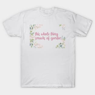this whole thing smacks of gender T-Shirt